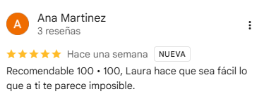 Reseña de Ana Martinez en Google, 5 estrellas: Recomendable 100 • 100, Laura hace que sea fácil lo que a ti te parece imposible.